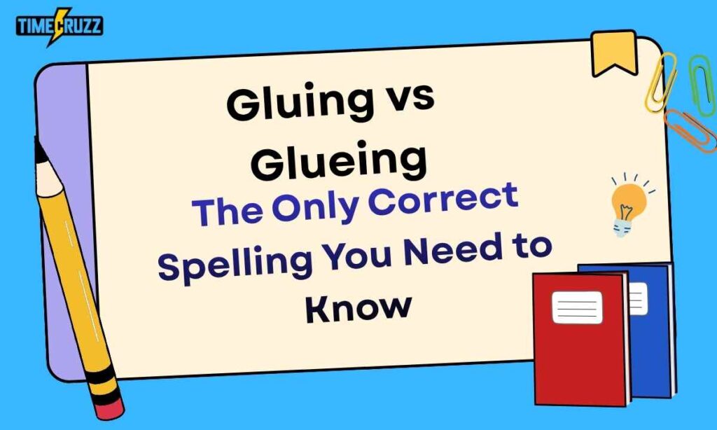 gluing-vs-glueing-the-only-correct-spelling-you-need-to-know-gluing-vs-glueing