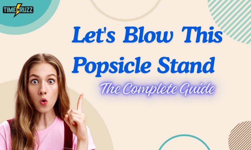 let's-blow-this-popsicle-stand