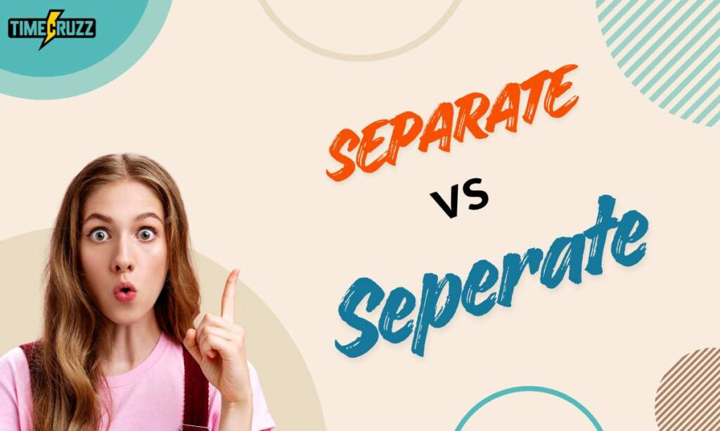 Separate vs Seperate: How to Spell It Right Every Time 