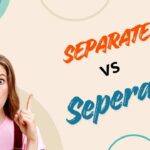 Separate vs Seperate: How to Spell It Right Every Time 