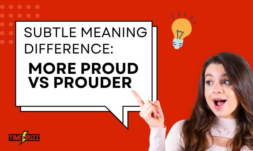 subtle-meaning-difference-more-proud-vs-prouder