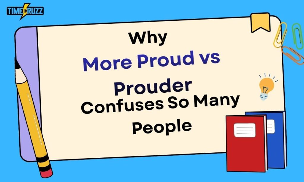 why-more-proud-vs-prouder-confuses-so-many-people