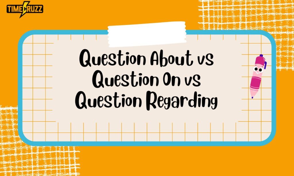 question-about-vs-question-on-vs-question-regarding