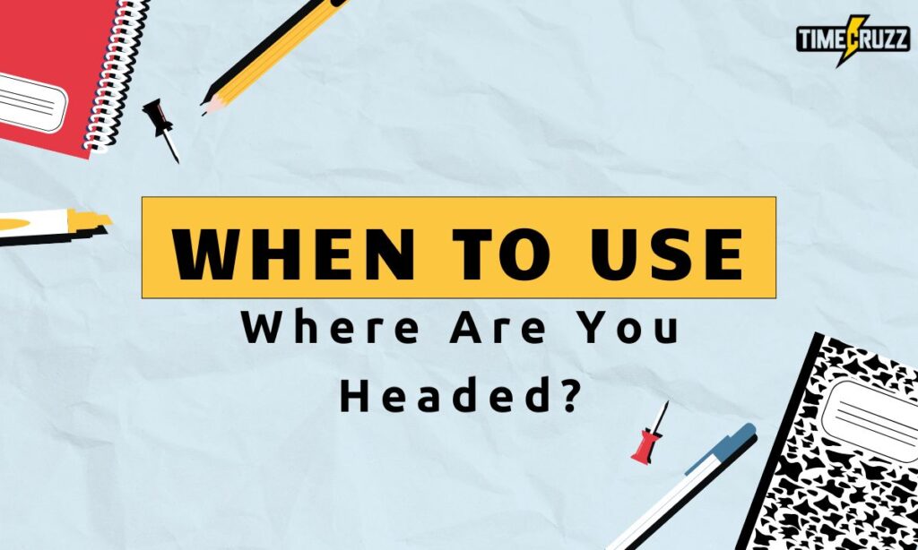 where-are-you-headed-or-where-are-you-heading (2)