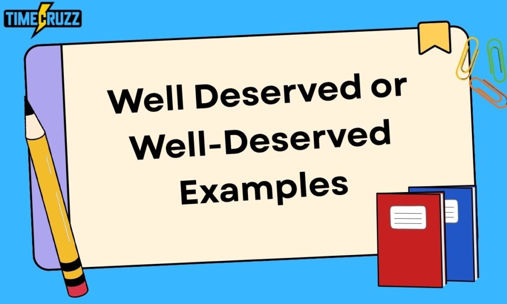 well-deserved-or-well-deserved-examples
