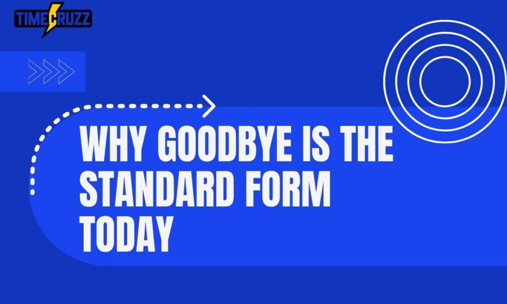 why-goodbye-is-the-standard-form-today