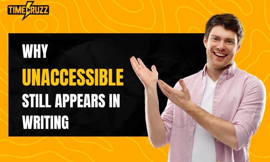 why-unaccessible-still-appears-in-writing