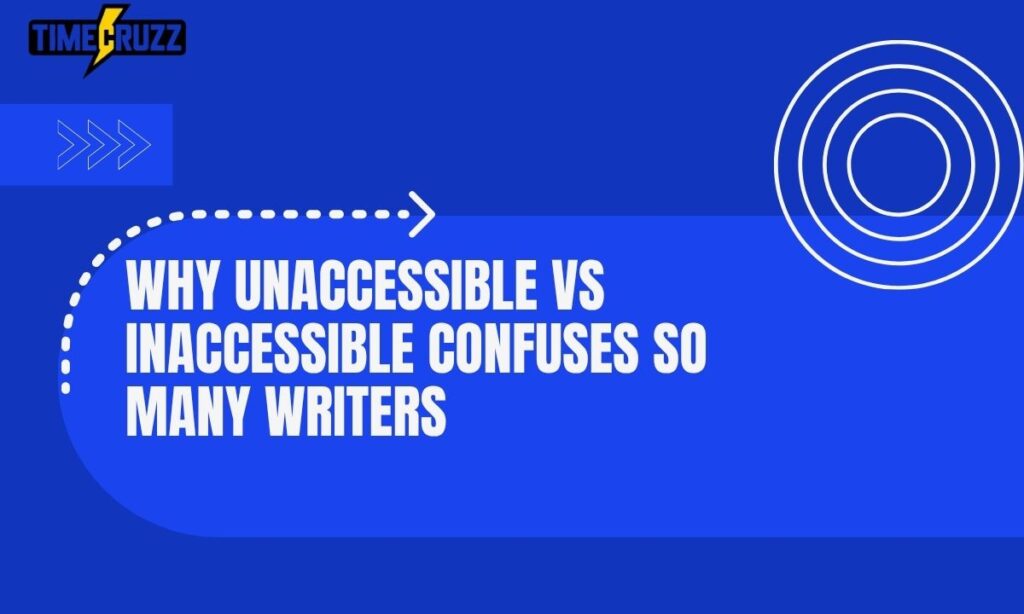 why-unaccessible-vs-inaccessible-confuses-so-many-writers