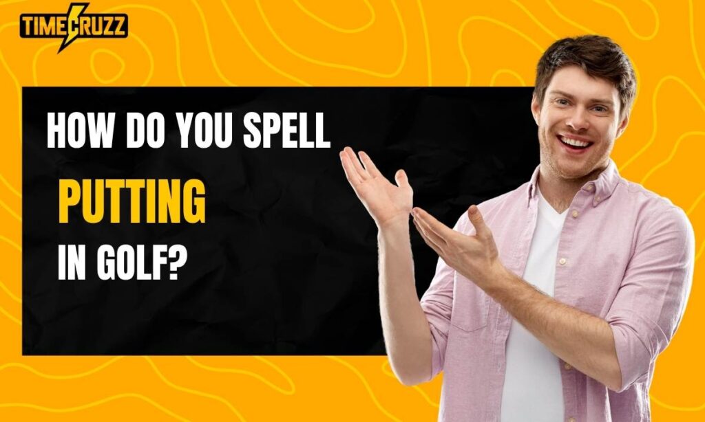 how-do-you-spell-putting-in-golf