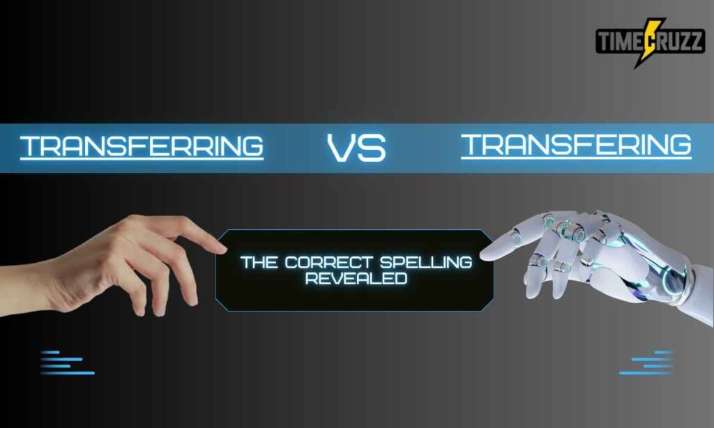 transferring-vs-transfering-the-correct-spelling-revealed