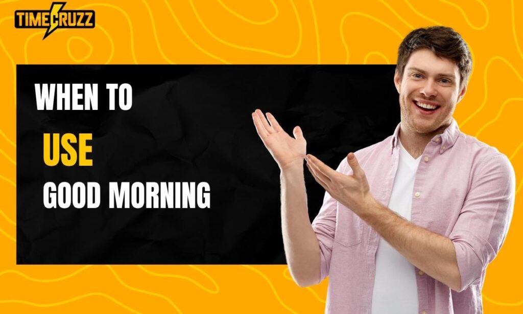 when-to-use-good-morning