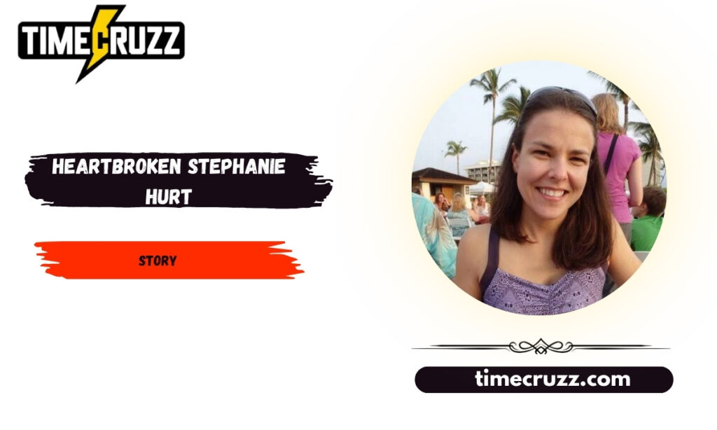 Heartbroken Stephanie Hurt